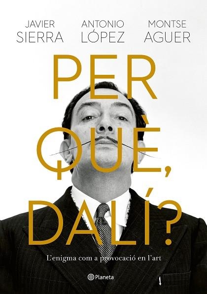 PER QUÈ DALÍ? | 9788429781564 | SIERRA, JAVIER; LÓPEZ, ANTONIO; AGUER, MONTSE | Llibreria Drac - Librería de Olot | Comprar libros en catalán y castellano online