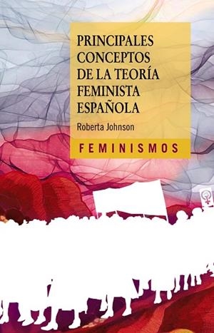 PRINCIPALES CONCEPTOS DE LA TEORÍA FEMINISTA ESPAÑOLA | 9788437646701 | JOHNSON, ROBERTA | Llibreria Drac - Librería de Olot | Comprar libros en catalán y castellano online