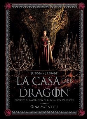JUEGO DE TRONOS: LA CASA DEL DRAGÓN. SECRETOS DE LA CREACIÓN DE LA DINASTÍA TARGHARYEN | 9788467964004 | MCINTYRE, GINA | Llibreria Drac - Librería de Olot | Comprar libros en catalán y castellano online