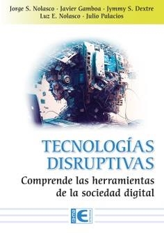 TECNOLOGÍAS DISRUPTIVAS | 9788419857507 | NOLASCO, JORGE SANTIAGO; GAMBOA, JAVIER ARTURO; Y OTROS | Llibreria Drac - Librería de Olot | Comprar libros en catalán y castellano online