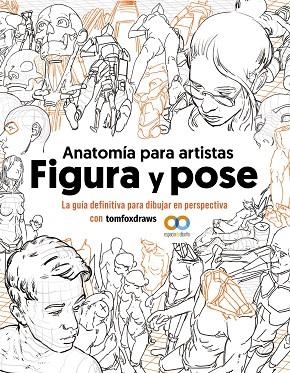 ANATOMÍA PARA ARTISTAS. FIGURA Y POSE | 9788441548367 | FOX, TOM | Llibreria Drac - Llibreria d'Olot | Comprar llibres en català i castellà online