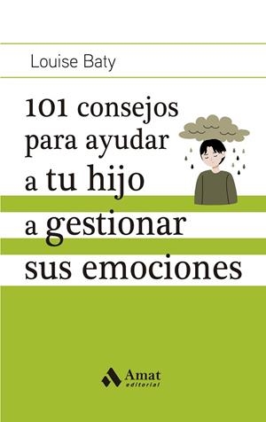 101 CONSEJOS PARA AYUDAR A TU HIJO A GESTIONAR SUS EMOCIONES | 9788419341686 | BATY, LOUISE | Llibreria Drac - Librería de Olot | Comprar libros en catalán y castellano online