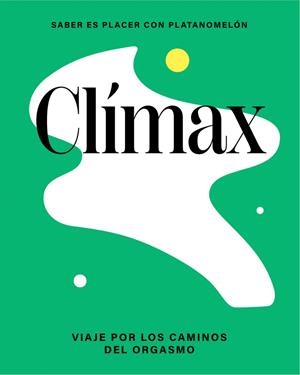 CLÍMAX. VIAJE POR LOS CAMINOS DEL ORGASMO | 9788419043276 | PLATANOMELÓN | Llibreria Drac - Librería de Olot | Comprar libros en catalán y castellano online