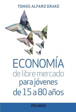 ECONOMÍA DE LIBRE MERCADO PARA JÓVENES DE 15 A 80 AÑOS | 9788436848830 | ALFARO, TOMÁS | Llibreria Drac - Librería de Olot | Comprar libros en catalán y castellano online