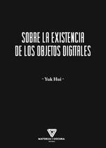 SOBRE LA EXISTENCIA DE LOS OBJETOS DIGITALES | 9788412703405 | HUI, YUK | Llibreria Drac - Librería de Olot | Comprar libros en catalán y castellano online
