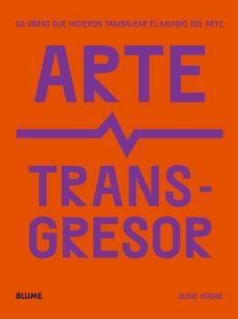 ARTE TRANSGRESOR | 9788419094124 | HODGE, SUSIE | Llibreria Drac - Llibreria d'Olot | Comprar llibres en català i castellà online