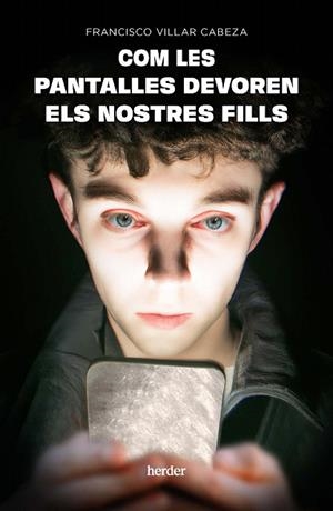 COM LES PANTALLES DEVOREN ELS NOSTRES FILLS | 9788425450990 | VILLAR CABEZA, FRANCISCO | Llibreria Drac - Librería de Olot | Comprar libros en catalán y castellano online