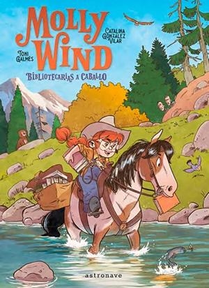 MOLLY WIND. BIBLIOTECARIAS A CABALLO | 9788467966251 | GONZALEZ, CATALINA; GALMES, TONI | Llibreria Drac - Librería de Olot | Comprar libros en catalán y castellano online