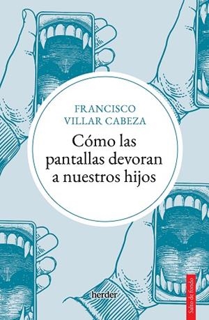 CÓMO LAS PANTALLAS DEVORAN A NUESTROS HIJOS | 9788425450747 | VILLAR CABEZA, FRANCISCO | Llibreria Drac - Librería de Olot | Comprar libros en catalán y castellano online