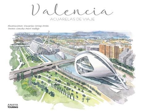 VALENCIA. ACUARELAS DE VIAJE | 9788491586746 | CEREZO, ZACARÍAS; PEIRÓ, CONCHA | Llibreria Drac - Librería de Olot | Comprar libros en catalán y castellano online