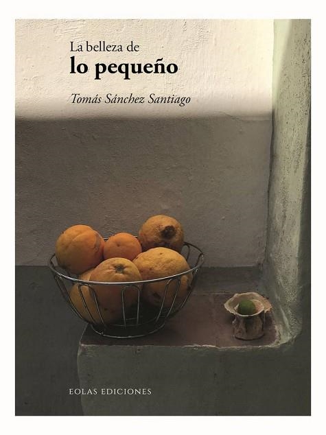 BELLEZA DE LO PEQUEÑO, LA | 9788418718977 | TOMÁS, SÁNCHEZ SANTIAGO | Llibreria Drac - Librería de Olot | Comprar libros en catalán y castellano online