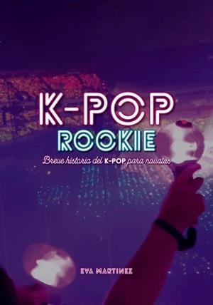 K-POP ROOKIE | 9788418898037 | MARTÍNEZ RAMÍREZ, EVA | Llibreria Drac - Librería de Olot | Comprar libros en catalán y castellano online