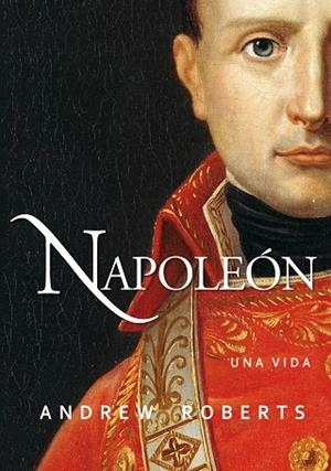 NAPOLEÓN: UNA VIDA | 9788490613214 | ROBERTS, ANDREW | Llibreria Drac - Librería de Olot | Comprar libros en catalán y castellano online