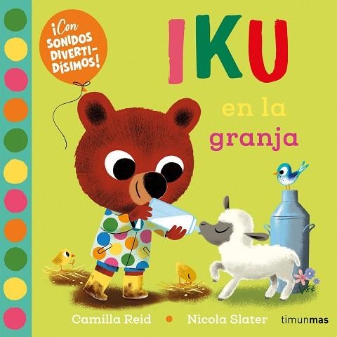 IKU EN LA GRANJA. LIBRO CON SONIDOS | 9788408276456 | SLATER, NICOLA; REID, CAMILLA | Llibreria Drac - Llibreria d'Olot | Comprar llibres en català i castellà online