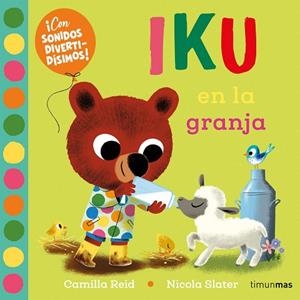 IKU EN LA GRANJA. LIBRO CON SONIDOS | 9788408276456 | SLATER, NICOLA; REID, CAMILLA | Llibreria Drac - Librería de Olot | Comprar libros en catalán y castellano online