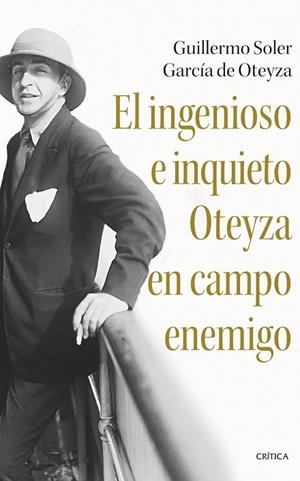 INGENIOSO E INQUIETO OTEYZA EN CAMPO ENEMIGO, EL | 9788491996057 | SOLER GARCÍA DE OTEYZA, GUILLERMO | Llibreria Drac - Librería de Olot | Comprar libros en catalán y castellano online