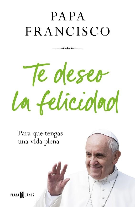 TE DESEO LA FELICIDAD | 9788401032936 | PAPA FRANCISCO | Llibreria Drac - Librería de Olot | Comprar libros en catalán y castellano online