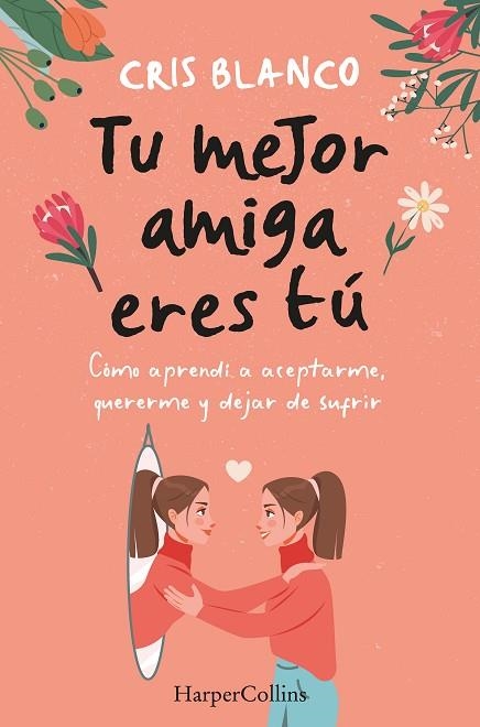 TU MEJOR AMIGA ERES TÚ. CÓMO APRENDÍ A ACEPTARME, QUERERME Y DEJAR DE SUFRIR | 9788410021297 | BLANCO, CRIS | Llibreria Drac - Librería de Olot | Comprar libros en catalán y castellano online