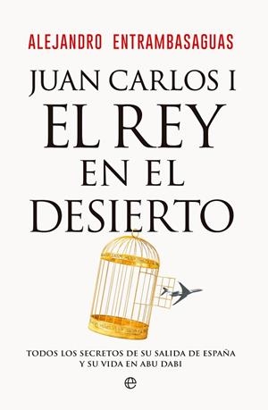 JUAN CARLOS I, EL REY EN EL DESIERTO | 9788413847405 | ENTRAMBASAGUAS, ALEJANDRO | Llibreria Drac - Librería de Olot | Comprar libros en catalán y castellano online