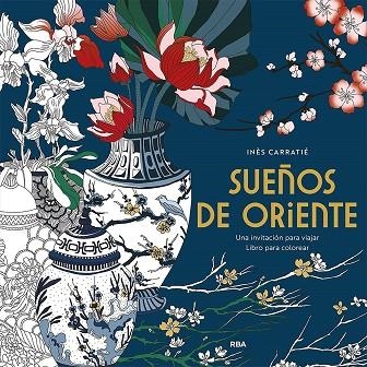 SUEÑOS DE ORIENTE. UNA INVITACIÓN PARA VIAJAR | 9788491871316 | CARRANTIÉ, INÈS | Llibreria Drac - Librería de Olot | Comprar libros en catalán y castellano online