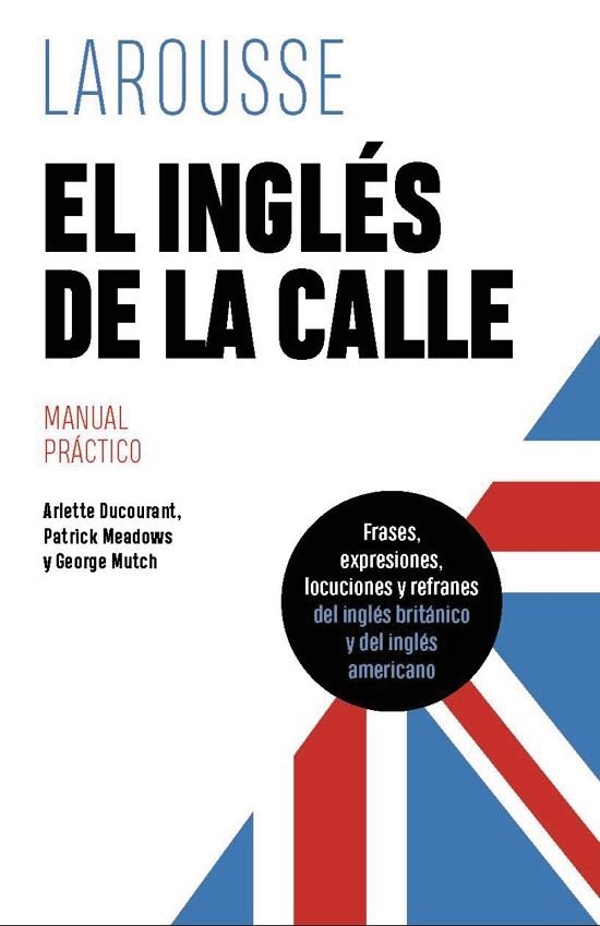 INGLÉS DE LA CALLE, EL | 9788419739612 | DUCOURANT, ARLETTE; MEADOWS, PATRICK; MUTCH, GEORGE | Llibreria Drac - Librería de Olot | Comprar libros en catalán y castellano online