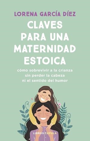 CLAVES PARA UNA MATERNIDAD ESTOICA | 9788448040598 | GARCÍA DÍEZ, LORENA | Llibreria Drac - Llibreria d'Olot | Comprar llibres en català i castellà online