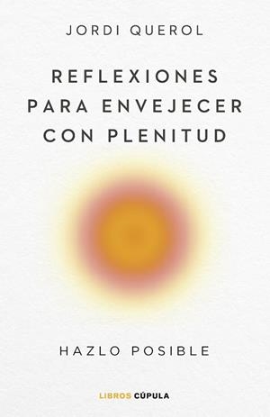 REFLEXIONES PARA ENVEJECER CON PLENITUD | 9788448040710 | QUEROL, JORDI | Llibreria Drac - Llibreria d'Olot | Comprar llibres en català i castellà online
