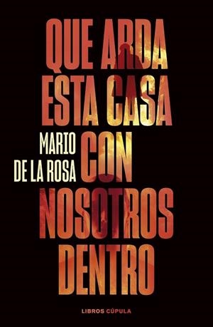QUE ARDA ESTA CASA CON NOSOTROS DENTRO | 9788448040581 | DE LA ROSA, MARIO | Llibreria Drac - Llibreria d'Olot | Comprar llibres en català i castellà online