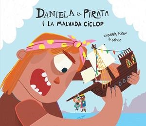 DANIELA LA PIRATA I LA MALVADA CICLOP | 9788410074255 | ISERN, SUSANNA | Llibreria Drac - Llibreria d'Olot | Comprar llibres en català i castellà online