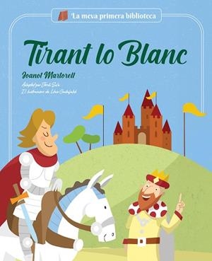 TIRANT LO BLANC (LA MEVA PRIMERA BIBLIOTECA) | 9788413613727 | JORDI SOLÉ; MARTORELL, JOANOT | Llibreria Drac - Librería de Olot | Comprar libros en catalán y castellano online