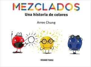 MEZCLADOS. UNA HISTORIA DE COLORES | 9786075276618 | CHUNG, ARREE | Llibreria Drac - Llibreria d'Olot | Comprar llibres en català i castellà online