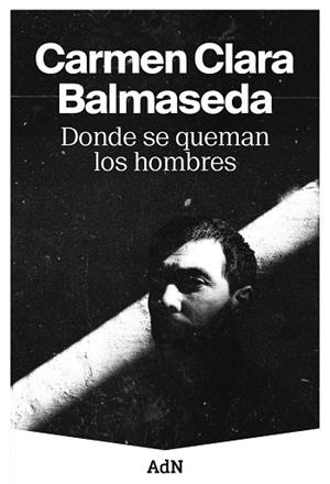 DONDE SE QUEMAN LOS HOMBRES | 9788410138001 | BALMASEDA, CARMEN CLARA | Llibreria Drac - Llibreria d'Olot | Comprar llibres en català i castellà online