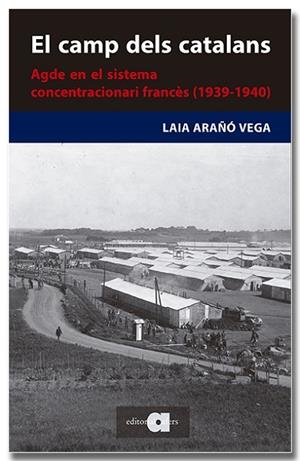 CAMP DELS CATALANS. AGDE EN EL SISTEMA CONCENTRACIONARI FRANCÈS | 9788418618727 | ARAÑÓ, LAIA | Llibreria Drac - Librería de Olot | Comprar libros en catalán y castellano online