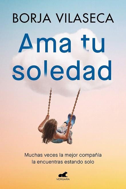 AMA TU SOLEDAD. MUCHAS VECES LA MEJOR COMPAÑÍA LA ENCUENTRAS ESTANDO SOLO | 9788419248848 | VILASECA, BORJA | Llibreria Drac - Librería de Olot | Comprar libros en catalán y castellano online