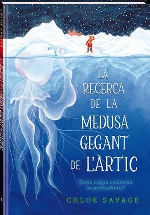 RECERCA DE LA MEDUSA GEGANT DE L'ÀRTIC, LA | 9788419913104 | SAVAGE, CHLOE | Llibreria Drac - Librería de Olot | Comprar libros en catalán y castellano online