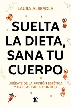 SUELTA LA DIETA, SANA TU CUERPO | 9788402429254 | ALBEROLA, LAURA | Llibreria Drac - Librería de Olot | Comprar libros en catalán y castellano online