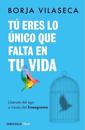 TÚ ERES LO ÚNICO QUE FALTA EN TU VIDA. LIBÉRATE DEL EGO A TRAVÉS DEL ENEAGRAMA | 9788466371735 | VILASECA, BORJA | Llibreria Drac - Llibreria d'Olot | Comprar llibres en català i castellà online