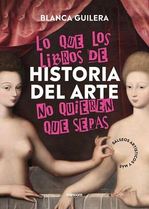 LO QUE LOS LIBROS DE HISTORIA DEL ARTE NO QUIEREN QUE SEPAS | 9788418040504 | GUILERA, BLANCA | Llibreria Drac - Librería de Olot | Comprar libros en catalán y castellano online