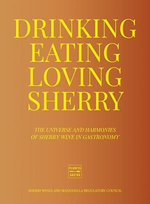 DRINKING, EATING, LOVING SHERRY | 9788408284956 | CONSEJO REGULADOR DE LOS VINOS DE JEREZ Y MANZANILLA | Llibreria Drac - Librería de Olot | Comprar libros en catalán y castellano online