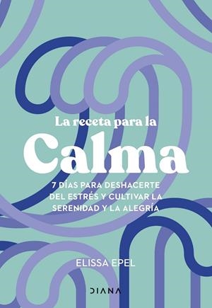 RECETA PARA LA CALMA, LA | 9788411191005 | EPEL, ELISSA | Llibreria Drac - Llibreria d'Olot | Comprar llibres en català i castellà online