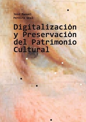 DIGITALIZACIÓN Y PRESERVACIÓN DEL PATRIMONIO CULTURAL | 9788413734453 | PEREIRA UZAL, JOSÉ MANUEL | Llibreria Drac - Librería de Olot | Comprar libros en catalán y castellano online