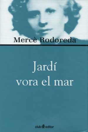 JARDI VORA EL MAR | 9788473291019 | RODOREDA, MERCE | Llibreria Drac - Librería de Olot | Comprar libros en catalán y castellano online