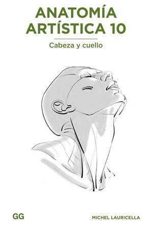 ANATOMÍA ARTÍSTICA 10 CABEZA Y CUELLO | 9788425235245 | LAURICELLA, MICHEL | Llibreria Drac - Llibreria d'Olot | Comprar llibres en català i castellà online