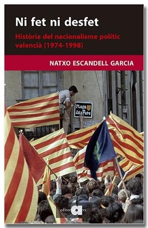 NI FET NI DESFET. HISTÒRIA DEL NACIONALISME POLÍTIC VALENCIÀ (1974-1998) | 9788418618703 | ESCANDELL, NATXO | Llibreria Drac - Librería de Olot | Comprar libros en catalán y castellano online