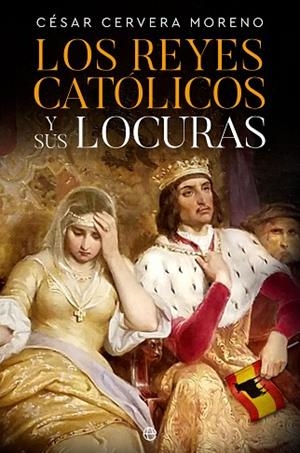 REYES CATÓLICOS Y SUS LOCURAS, LOS | 9788413847597 | CERVERA, CÉSAR | Llibreria Drac - Librería de Olot | Comprar libros en catalán y castellano online