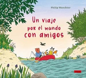 UN VIAJE POR EL MUNDO CON AMIGOS | 9788412668575 | WAECHTER, PHILIP | Llibreria Drac - Llibreria d'Olot | Comprar llibres en català i castellà online