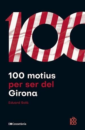 100 MOTIUS PER SER DEL GIRONA | 9788413563527 | SOLÀ, EDUARD | Llibreria Drac - Librería de Olot | Comprar libros en catalán y castellano online
