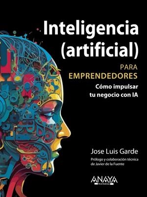 INTELIGENCIA (ARTIFICIAL) PARA EMPRENDEDORES | 9788441549685 | GARDE SÁNCHEZ, JOSE LUIS | Llibreria Drac - Librería de Olot | Comprar libros en catalán y castellano online