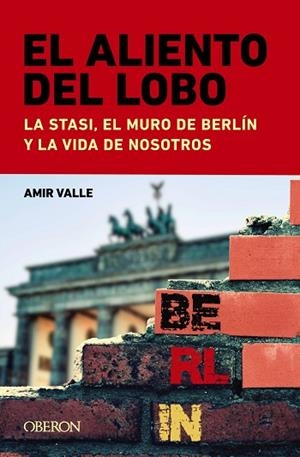 ALIENTO DEL LOBO, EL. LA STASI, EL MURO DE BERLÍN Y LA VIDA DE NOSOTROS | 9788441549043 | VALLE, AMIR | Llibreria Drac - Librería de Olot | Comprar libros en catalán y castellano online