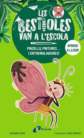 PINZELLS, PINTURES... I ENTREMALIADURES! (LES BESTIOLES VAN A L'ESCOLA 1) | 9788413493350 | ISERN, SUSANNA | Llibreria Drac - Librería de Olot | Comprar libros en catalán y castellano online